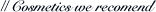 // cosmetic we recomend